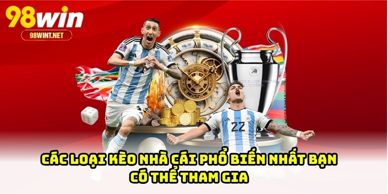 Các loại kèo nhà cái phổ biến nhất bạn có thể tham gia