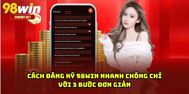 Đăng Ký 98WIN 3 Cách đăng ký 98WIN nhanh chóng chỉ với 3 bước đơn giản