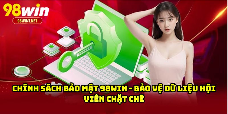 Chính Sách Bảo Mật 98WIN - Bảo Vệ Dữ Liệu Hội Viên Chặt Chẽ