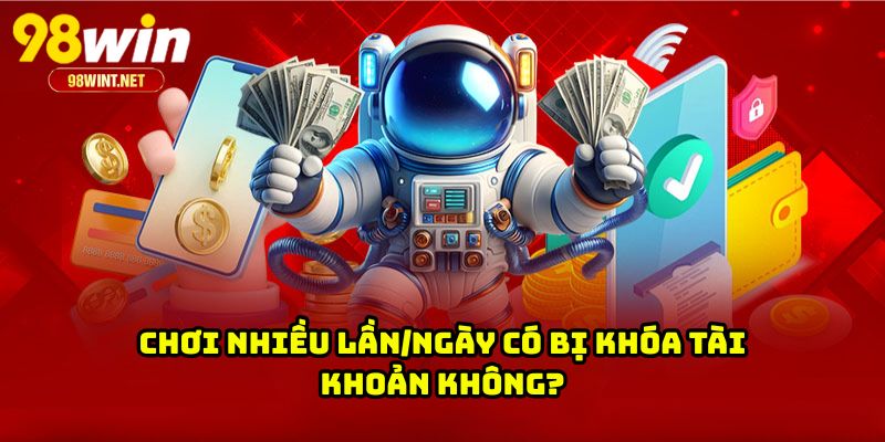 Trang Chủ 30 Chơi nhiều lần/ngày có bị khóa tài khoản không?