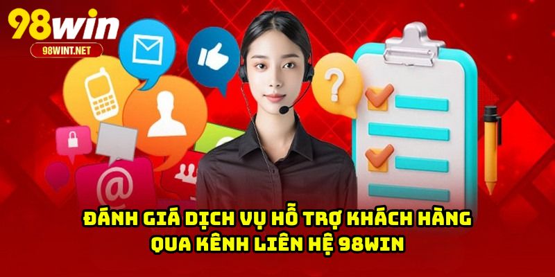 Đánh giá dịch vụ hỗ trợ khách hàng qua kênh liên hệ 98WIN