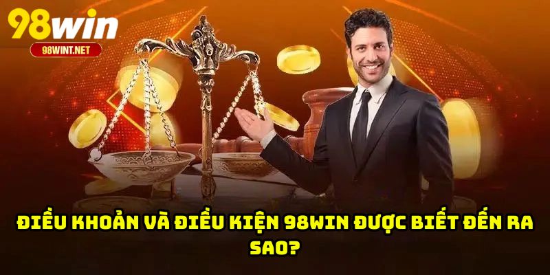 Điều khoản và điều kiện 98WIN được biết đến ra sao?