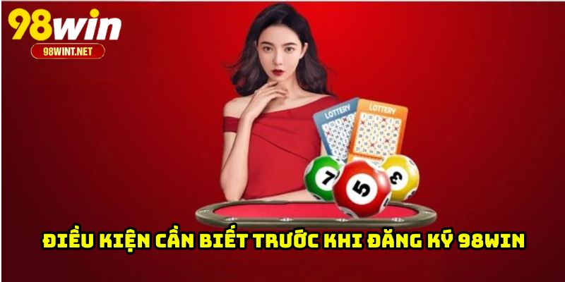 Đăng Ký 98WIN 2 Điều kiện cần biết trước khi đăng ký 98WIN