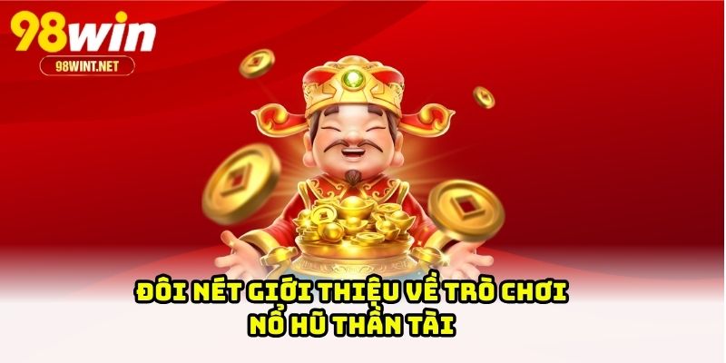 Đôi nét giới thiệu về trò chơi nổ hũ Thần Tài