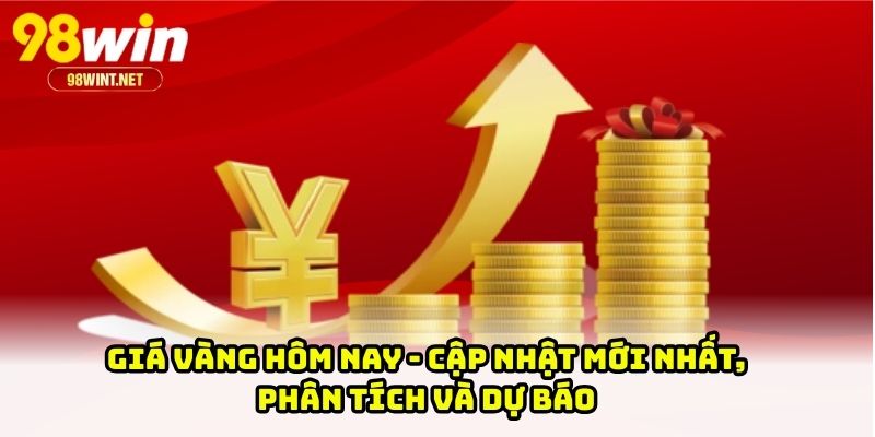 Giá Vàng Hôm Nay - Cập Nhật Mới Nhất, Phân Tích Và Dự Báo