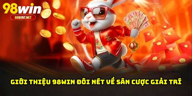 Giới thiệu 98WIN đôi nét về sân cược giải trí