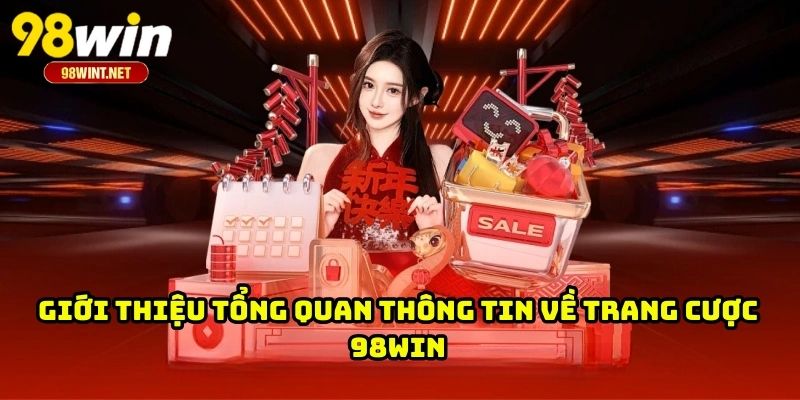 Trang Chủ 17 Giới thiệu tổng quan thông tin về trang cược 98WIN