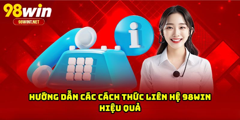 Hướng dẫn các cách thức liên hệ 98WIN hiệu quả