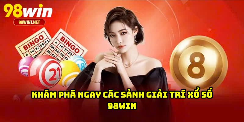 XỔ SỐ 98WIN 3 Khám phá ngay các sảnh giải trí xổ số 98WIN