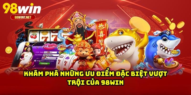 Trang Chủ 19 Khám phá những ưu điểm đặc biệt vượt trội của 98WIN