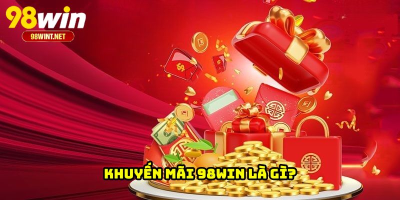 Khuyến mãi 98WIN là gì?