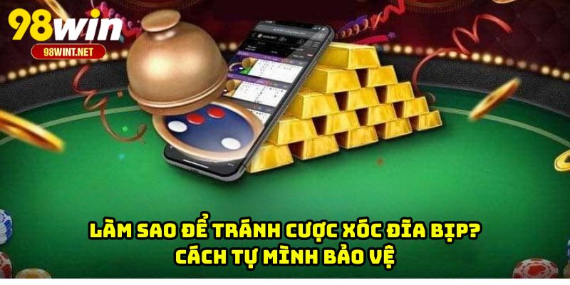 Làm sao để tránh cược xóc đĩa bịp? Cách tự mình bảo vệ