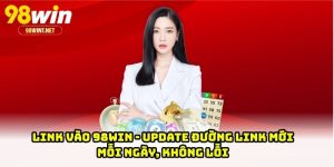 Link Vào 98WIN - Update Đường Link Mới Mỗi Ngày, Không Lỗi