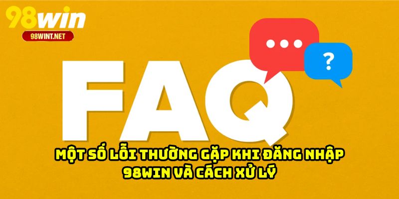 Đăng Nhập 98WIN 4 Một số lỗi thường gặp khi đăng nhập 98WIN và cách xử lý