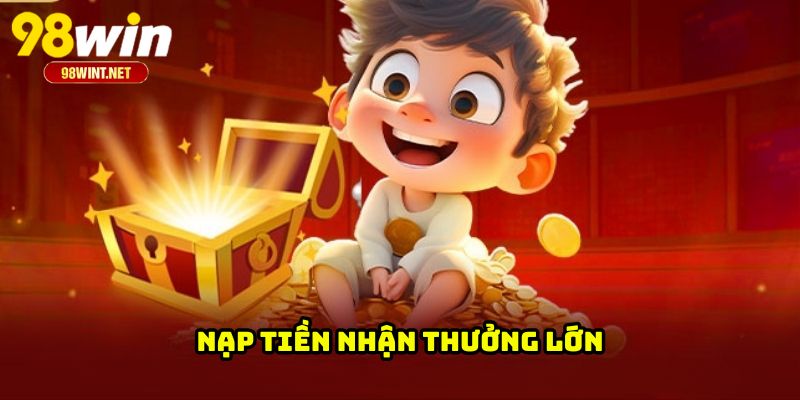 Nạp tiền nhận thưởng lớn