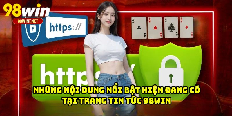Những nội dung nổi bật hiện đang có tại trang tin tức 98WIN