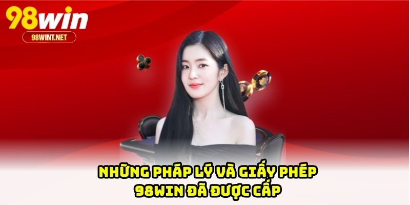 Những pháp lý và giấy phép 98WIN đã được cấp