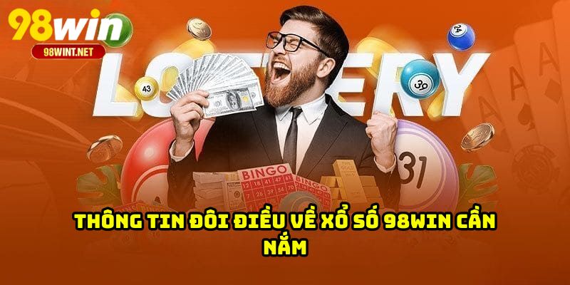 XỔ SỐ 98WIN 2 Thông tin đôi điều về xổ số 98WIN cần nắm