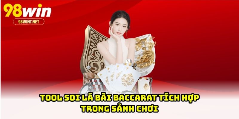 Tool soi lá bài Baccarat tích hợp trong sảnh chơi
